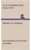 Morality as a Religion An exposition of some first principles