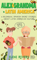 Alex & Grandma in Latin America: 6 Bilingual Spanish Short Stories for Kids Ages 10-12. Get to Know the Latin American Culture, Learn Values for Your Life and Spanish including Audi