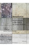 Betonsalon: Neue Positionen Zur Architektur Der Spaeten Moderne