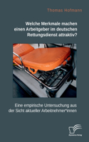 Welche Merkmale machen einen Arbeitgeber im deutschen Rettungsdienst attraktiv? Eine empirische Untersuchung aus der Sicht aktueller Arbeitnehmer*innen