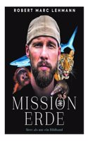 Mission Erde - Meer als nur ein Bildband: Folge Meeresbiologe, Umweltschutzer und SPIEGEL-Bestseller-Autor Robert Marc Lehmann auf seinen Expeditionen & Undercover-Missionen zu bedrohten Tierarten!