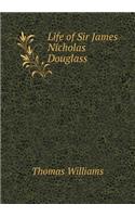 Life of Sir James Nicholas Douglass