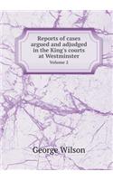 Reports of cases argued and adjudged in the King's courts at Westminster Volume 2