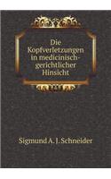 Die Kopfverletzungen in Medicinisch-Gerichtlicher Hinsicht