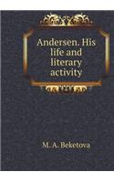 Andersen. His Life and Literary Activity