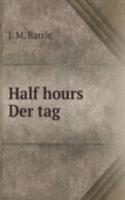 Half hours Der tag