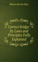 Correct bridge: Its Laws and Principles Fully Explained