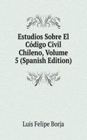 Estudios Sobre El Codigo Civil Chileno, Volume 5 (Spanish Edition)