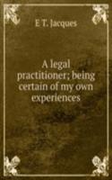 legal practitioner; being certain of my own experiences