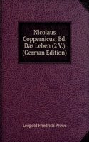 Nicolaus Coppernicus: Bd. Das Leben (2 V.) (German Edition)