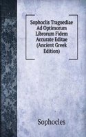 Sophoclis Tragoediae Ad Optimorum Librorum Fidem Accurate Editae (Ancient Greek Edition)