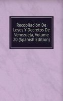 Recopilacion De Leyes Y Decretos De Venezuela, Volume 20 (Spanish Edition)