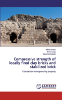 Compressive strength of locally fired clay bricks and stabilized brick