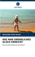 Wie Man Unendliches Glück Erreicht