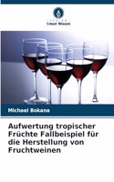 Aufwertung tropischer Früchte Fallbeispiel für die Herstellung von Fruchtweinen