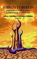 Pobreza y Libertad/ Poverty and Freedom: Erradicar La Pobreza Desde El Enfoque De La Capacidades De Amartya Sen
