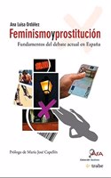 Feminismo y Prostitucion: Fundamentos del Debate Actual En Espana