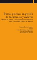 Buenas practicas en gestion de documentos y archivos: Manual de normas y procedimientos archivisticos de la Universidad Publica de Navarra (Spanish Edition)