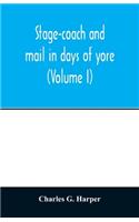 Stage-coach and mail in days of yore: a picturesque history of the coaching age (Volume I)