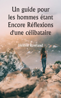 guide pour les hommes étant Encore Réflexions d'une célibataire