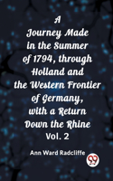 Journey Made in the Summer of 1794, through Holland and the Western Frontier of Germany, with a Return Down the Rhine Vol. 2