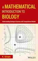 A Mathematical Introduction to Biology : Understanding Biological Systems with Computational Models