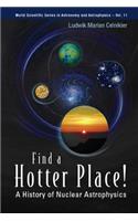 Find a Hotter Place!: A History of Nuclear Astrophysics