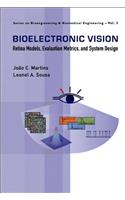 Bioelectronic Vision: Retina Models, Evaluation Metrics and System Design