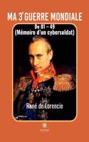 Ma 3e Guerre mondiale: De 01 - 49 (Mémoire d'un cybersoldat)