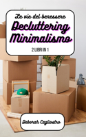 Le vie del benessere: Decluttering e Minimalismo: 2 libri in 1