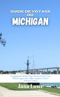 Guide De Voyage Du Michigan: Compagnon Ultime Pour Découvrir Des Lacs Pittoresques, Des Villes Animées Et Des Trésors Cachés