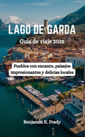 LAGO DE GARDA Guía de viaje 2025: Pueblos con encanto, paisajes impresionantes y delicias locales