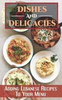 Dishes And Delicacies: Adding Lebanese Recipes To Your Menu: Unique Lebanese Dishes