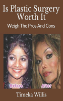 Is Plastic Surgery Worth It: Weigh The Pros And Cons