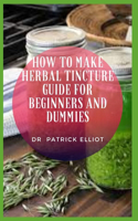 How to Make Herbal Tincture Guide For Beginners And Dummies