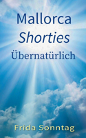 Mallorca Shorties: Übernatürlich