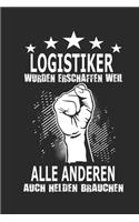 Logistiker wurden erschaffen weil alle anderen auch Helden brauchen: Notizbuch mit 110 linierten Seiten, ideal als Geschenk,