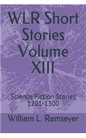WLR Short Stories Volume XIII: Science Fiction Stories 1201-1300(13 Over the Adrenaline Edge Collection)