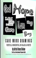 CARE WORD DRAWINGS VERTICAL HORIZONTAL ON BLACK & WHITE by Artist Grace Divine