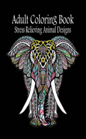 Adult Coloring Book: Stress Relieving Animal Designs: Adult Coloring Book: Stress Relieving Animal Designs 120 PAGES This adult coloring book has over 120 animal pattern