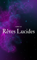 Carnet de Rêves Lucides: pages de prise de note rapide de ses rêves I Carnet d'écriture, de dessins et d'aide à la l'interprétations des rêves I Idée Cadeau