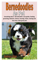 Bernedoodles as Pet: Everything about Bernedoodle's care guides, feeding, grooming, behavior, history, housing, treats, training and how they make great pets