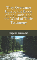 They Overcame Him by the Blood of the Lamb, and the Word of Their Testimony