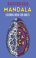 Easter Egg Mandala Coloring Book For Adults: 60 Stress Relief Easter Egg Mandala Designs for Men, Women and Family. Anti Stress Coloring Images Funny Gift for All Ages. Collection of Intricate 