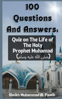 100 Questions And Answers: Quiz on The Life of The Holy Prophet Muhamad (?)