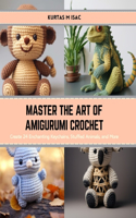 Master the Art of Amigurumi Crochet: Create 24 Enchanting Keychains, Stuffed Animals, and More