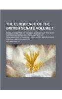 The Eloquence of the British Senate; Being a Selection of the Best Speeches of the Most Distinguished English, Irish, and Scotch Parliamentary Speaker