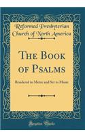 The Book of Psalms: Rendered in Metre and Set to Music (Classic Reprint)