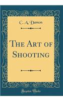 The Art of Shooting (Classic Reprint)