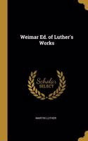 Weimar Ed. of Luther's Works